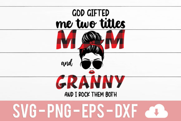 God Gifted Me Two Titles: Mom & Granny Graphics for Crafts