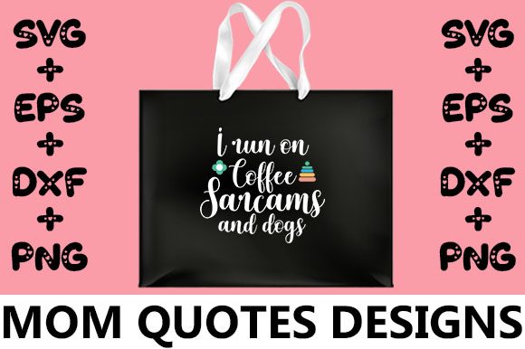 MOM I Run on Coffee Sarcasm and Dogs