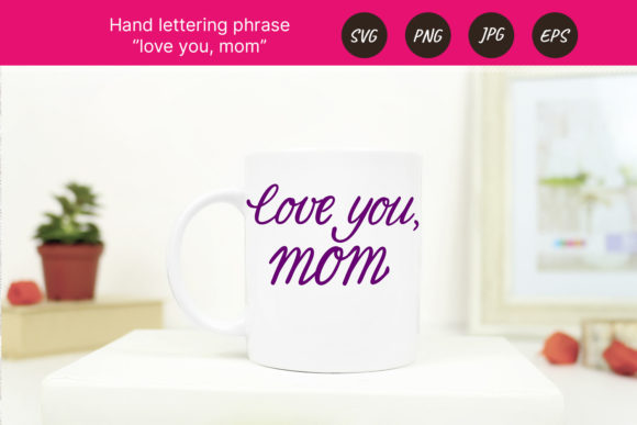 Mother's Day Lettering: Graphics for Crafts