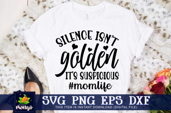 Silence Isn't Golden: Its Suspicious Mom Graphics & Crafts