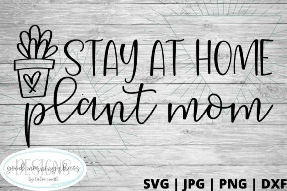 Stay at Home Plant Mom Graphics and Crafts