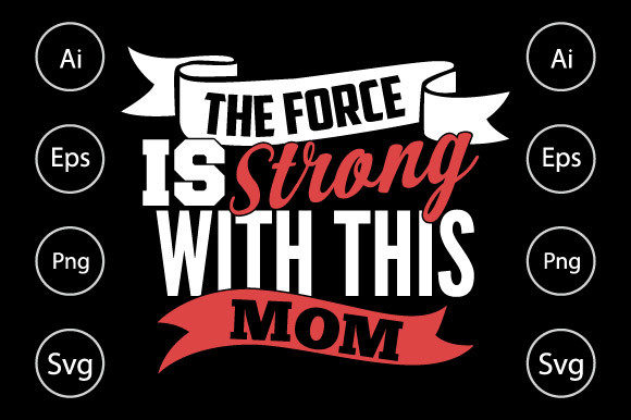 The Force is Strong with This Mom Shirt: Graphics for Crafts